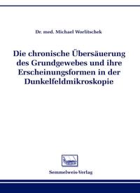 Die chronische Übersäuerung des Grundgewebes und ihre Erscheinungsformen in der Dunkelfeldmikroskopie