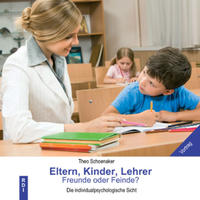 Eltern, Kinder, Lehrer - Freunde oder Feinde?