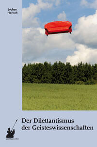 Der Dilettantismus der Geisteswissenschaften