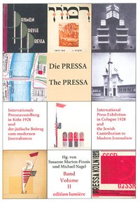 Die PRESSA, Internationale Presseausstellung in Köln 1928, und der jüdische Beitrag zum modernen Journalismus. The PRESSA, International Press Exhibition in Cologne 1928, and the Jewish Contribution to Modern Journalism: Bd. 2: Jewish Contributions to Modern Journalism / Jüdische Beiträge zum mo¬dernen Journalismus; Between Tradition and Rebirth: The Jewish Press / Zwischen Tradition und Erneuerung: Die jüdische Presse; Text and Image: Illustration-Photography-Film / Text und Bild: Illustra¬tion-Fotografie-Film. Mit einer Bibliographie zur Pressa 1928