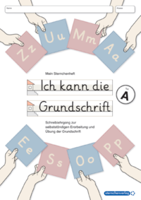 Ich kann die Grundschrift Teil A - Schreiblehrgang - neu überarbeitet mit 4 weiteren Übungsseiten