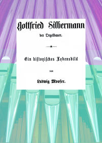 Gottfried Silbermann Der Orgelbauer