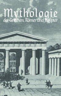 Karl Wilhelm Ramlers kurzgefaßte Mythologie der Griechen, Römer und Ägypter - Reprint 1869