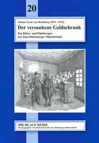 Johann Ernst von Heimburg ( 1833-1912): Der versunkene Geldschrank. Ein Ritter- und Räuberepos aus dem Oldenburger Münsterland