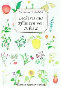 Leckeres aus Pflanzen von A bis Z