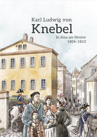 Karl Ludwig von Knebel - In Jena am Neutor 1804–1810