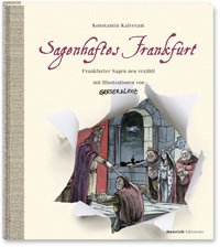 Sagenhaftes Frankfurt. Frankfurter Sagen neu erzählt mit Illustrationen von Greser & Lenz