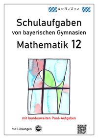 Mathematik 12, Schulaufgaben von bayerischen Gymnasien mit Lösungen