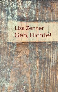 Geh, Dichte!