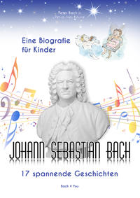 Johann Sebastian Bach - Eine Biografie für Kinder