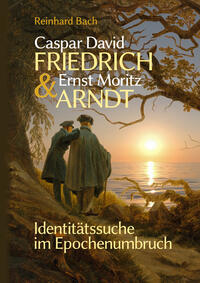 Caspar David Friedrich & Ernst Moritz Arndt