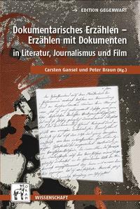 Dokumentarisches Erzählen – Erzählen mit Dokumenten in Literatur, Journalismus und Film