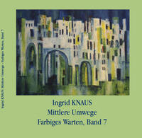 Farbiges Warten / Ingrid Knaus, Mittlere Umwege