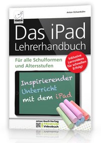 Das iPad Lehrerhandbuch - Digitaler Unterricht mit dem iPad