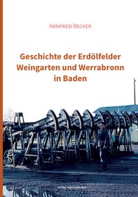 Geschichte der Erdölfelder Weingarten und Werrabronn in Baden