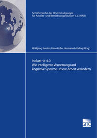 Industrie 4.0 Wie intelligente Vernetzung und kognitive Systeme unsere Arbeit verändern