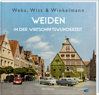 Weka, Witt & Winkelmann – Weiden in der Wirtschaftswunderzeit