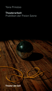Theaterarbeit. Praktiken der Freien Szene
