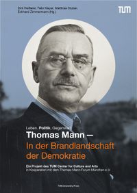 Thomas Mann – In der Brandlandschaft der Demokratie