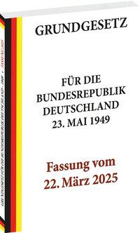 GRUNDGESETZ für die Bundesrepublik Deutschland vom 23. Mai 1949 – Fassung vom 22. März 2025
