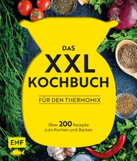 Das XXL-Kochbuch mit Rezepten für den Thermomix – Über 200 Rezepte zum Kochen und Backen