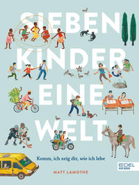 Sieben Kinder – eine Welt : Komm, ich zeige dir, wie ich lebe