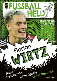 Mein Fußballheld Florian Wirtz – Seine Geschichte, seine Spiele, seine Rekorde