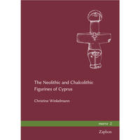 The Neolithic and Chalcolithic Figurines of Cyprus