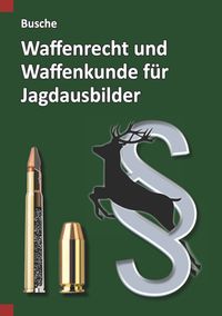 Waffenrecht und Waffenkunde für Jagdausbilder