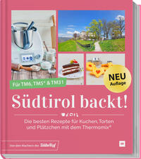 Südtirol backt - Die besten Rezepte für Kuchen, Torten und Plätzchen für den Thermomix® TM5® TM31 TM6