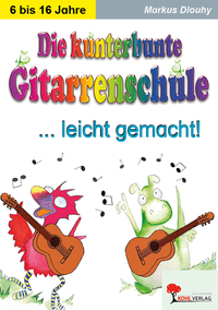Die kunterbunte Gitarrenschule leicht gemacht!