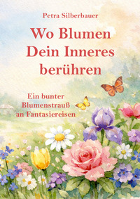 Wo Blumen Dein Inneres berühren