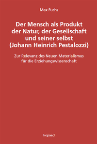 Der Mensch als Produkt der Natur, der Gesellschaft und seiner selbst (Johann Heinrich Pestalozzi)