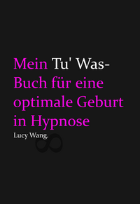 Mein Tu Was-Buch für eine optimale Geburt in Hypnose