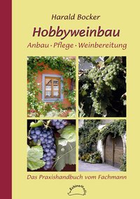 Hobbyweinbau. Anbau – Pflege – Weinbereitung
