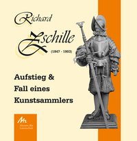 Richard Zschille (1847-1903) - Aufstieg und Fall eines Kunstsammlers