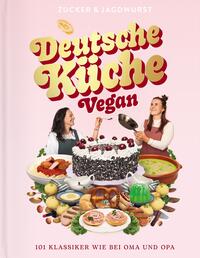 Deutsche Küche Vegan. Ein veganes Kochbuch mit 101 traditionellen Gerichten und Klassikern der deutschen Küche. Das zweite Buch des veganen Foodblogs www.zuckerjagdwurst.com. Einfache Rezepte, ideal für Anfänger.