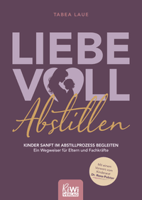 Liebevoll Abstillen – Kinder sanft im Abstillprozess begleiten