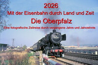 2026 Mit der Eisenbahn durch Land und Zeit Die Oberpfalz