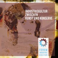 Industriekultur zwischen Kunst und Konserve