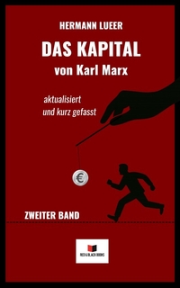 Das Kapital von Karl Marx - aktualisiert und kurz gefasst