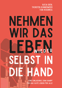 Nehmen wir das Leben wieder selbst in die Hand