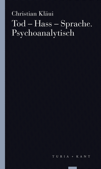 Tod – Hass – Sprache. Psychoanalytisch