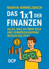 Das 1x1 der Finanzen: Alles, was du über Geld und Vermögensaufbau wissen solltest