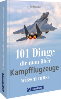 101 Dinge, die man über Kampfflugzeuge wissen muss