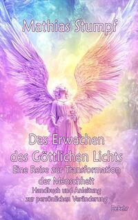 Das Erwachen des Göttlichen Lichts - Eine Reise zur Transformation der Menschheit - Handbuch und Anleitung zur persönlichen Veränderung