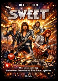 Sweet – Mehr als nur Teenie-Pop - Die komplette Geschichte der Glam-Rock-Legenden