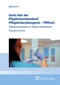 Gesetz über den Pflegefachassistenzberuf (Pflegefachassistenzgesetz – PflFAssG) Pflegefachassistenz-Ausbildungs- und -Prüfungsverordnung (PflFAssAPrV)