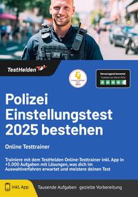 Polizei Einstellungstest 2025 bestehen: Online Testtrainer Trainiere mit dem TestHelden Online-Testtrainer inkl. App in +5.000 Aufgaben mit Lösungen, was dich im Auswahlverfahren erwartet und meistere deinen Test