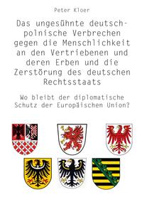 Das ungesühnte deutsch-polnische Verbrechen gegen die Menschlichkeit an den Vertriebenen und deren Erben und die Zerstörung des deutschen Rechtsstaats